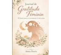 Journal de gratitude féminin: 30 jours pour te reconnecter à ton corps