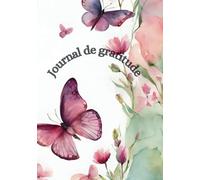 Journal de gratitude femme à complété: Prière,affirmations positive,citations,art thérapie:Pour attirer à soi le meilleur, transformer son quotidien,manifester sa vie de rêve.