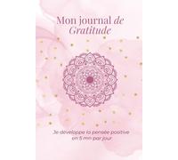 Journal de gratitude: Je développe la pensée positive en 5 mn par jour