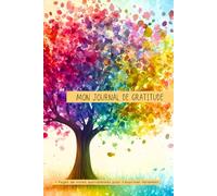Journal de gratitude + page de notes: 90 jours pour pratiquer la gratitude 5 minutes par jour - Carnet pour noter ses gratitudes au quotidien