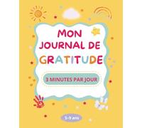 Journal de gratitude pour enfant - 3 minutes par jour (5-9 ans): Rituel du soir guidé pour exprimer ses émotions, parler de sa journée et renforcer la confiance en soi