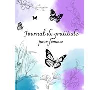Journal de gratitude pour femmes: 5 minutes par jour pour cultiver la gratitude, le bonheur et la motivation