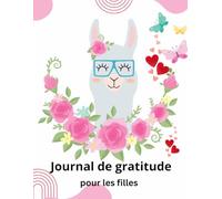 Journal de Gratitude pour les filles: Votre compagnon quotidien pour plus de bien-être, d’amour de soi et de sérénité
