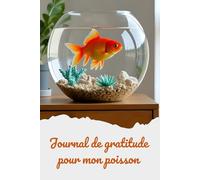 Journal de Gratitude pour mon Poisson Rouge: Célébrez vos moments de bonheur