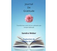 Journal De Gratitude: Transformez votre vie en cultivant une simple habitude
