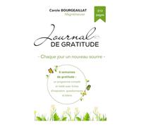 Journal de Gratitude : un programme complet de 8 semaines pour changer votre vie: Comment transformer vos pensées négatives en pensées positives