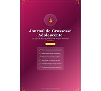 Journal de Grossesse Adolescente : 90 Jours de Suivi Quotidien pour Parents: Carnet de Suivi, Bilans Hebdomadaires et Conseils de Bien-Être