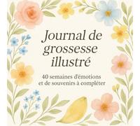 Journal de grossesse illustré - 40 semaines d’émotions et de souvenirs à compléter