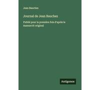 Journal de Jean Bauchez: Publié pour la première fois d'après le manuscrit original