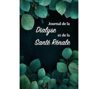 Journal de la Dialyse et de la Santé Rénale: Pour le suivi des repas, des signes vitaux, du débit urinaire, des médicaments et de la gestion des facteurs liés au mode de vie