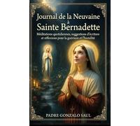 Journal de la neuvaine à Sainte Bernadette: Méditations quotidiennes, suggestions d'écriture et réflexions pour la guérison et l'humilité