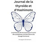 Journal de la thyroïde et d'Hashimoto: Le protocole A5 structuré pour le suivi des symptômes, du bien être et du dosage hormonal