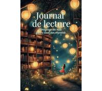 Journal de Lecture - 80 fiches pour suivre et analyser vos lectures: Un espace organisé pour capturer chaque lecture : fiches détaillées, suivi des sagas, statistiques, coups de cœur et bilan annuel