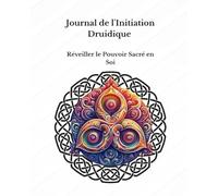 Journal de l'Initiation Druidique : Réveiller le Pouvoir Sacré en Soi