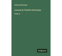 Journal de l'Institut historique: Tome 11