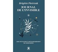 Journal de l'invisible: Une invitation à un élargissement de conscience