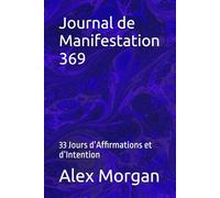 Journal de Manifestation 369: 33 Jours d’Affirmations et d’Intention