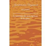 Journal de notes Fragments de mes pensées: Le murmure de mon esprit au fil des jours