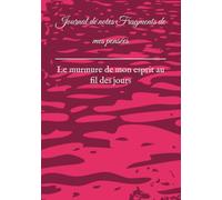 Journal de notes Fragments de mes pensées: Le murmure de mon esprit au fil des jours