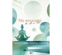 Journal de pleine conscience et de gratitude - Ma sérénité de A à Zen: Pleine conscience & gratitude | Carnet d'exercices, méditations, conseils | Explorez votre paix intérieure | Format poche, 77p