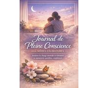 Journal de Pleine Conscience pour Mères Célibataires: Objectif : réduire la charge mentale et retrouver un apaisement quotidien, simplement