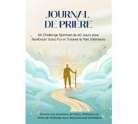 Journal de prière 40 jours- GRAND FORMAT : Un challenge pour fortifiez votre routine spirituelle et renforcez votre foi: Ecrivez vos intentions de ... et réflexions avec des exercices quotidiens