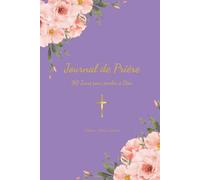 Journal de prière: 90 Jours pour parler à Dieu