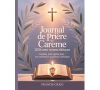 Journal de prière du Carême 2026 avec versets bibliques: Carême, jour après jour : une méditation quotidienne catholique