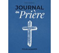 Journal de prière pour hommes: Carnet de Prière Guidée - 60 Jours pour Renforcer sa Foi et Retrouver la Paix