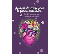 Journal de prière pour la femme musulmane: Un doux compagnon pour vos prières quotidiennes