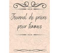 Journal de prière pour les femmes: Un livret de dévotion chrétienne de 90 jours pour améliorer votre relation avec Dieu
