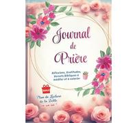 Journal de prière : Réfexions, Gratitudes, Versets Bibliques à méditer et à colorier et Plan de Leclure de la Bible en un an