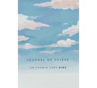 Journal de prière: Un chemin vers Dieu.