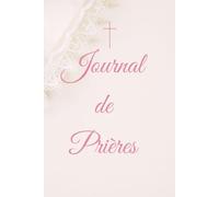 Journal de Prières Chrétien: Livret Chrétien, cadeau idéal, baptême, communion, confirmation ou anniversaire, développement spirituel.