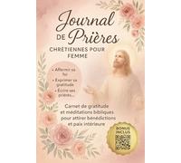Journal de Prières Chrétiennes pour Femme ( Bonus Inclus): Cahier de méditation quotidienne biblique pour femme