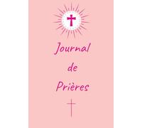 Journal de Prières SPECIAL FILLE: Livret Chrétien Féminin, cadeau idéal, baptême, communion, confirmation ou anniversaire, développement spirituel.