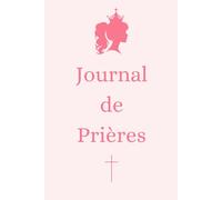 Journal de Prières SPECIAL FILLE: Livret Chrétien Féminin, cadeau idéal, baptême, communion, confirmation ou anniversaire, développement spirituel.