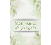 Journal de Progrès Perpétuel - 6 Mois de Clarté, Discipline Douce & Organisation: Carnet de productivité personnelle pour fixer ses objectifs, suivre ... avec constance et cultiver le bien-être.