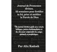 Journal de Promesses divines: 52 semaines pour fortifier ta foi, prier et méditer la Parole de Dieu, avec versets bibliques, prières hebdomadaires et ... les songes spirituels et prophétiques.