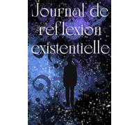 Journal de Réflexion Existentielle: Un parcours guidé de 12 semaines pour découvrir le sens, l’authenticité et le but dans la vie quotidienne
