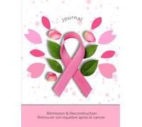 Journal de rémission & reconstruction Retrouver son équilibre après le cancer, à son rythme: Carnet guidé pour écrire l’après-cancer, accueillir ses ... Cahier introspectif pour femmes en rémission