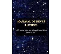 Journal de rêves lucides: Votre carnet de voyage pour explorer votre monde intérieur à travers les rêves...
