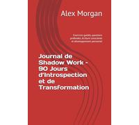 Journal de Shadow Work - 90 Jours d’Introspection et de Transformation: Exercices guidés, questions profondes, écriture consciente et développement personnel