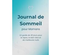 Journal de Sommeil pour Mamans: Un guide de 45 jours pour le repos, le bien-être et de meilleures nuits