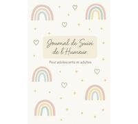 Journal de Suivi de l'Humeur, adolescents et adultes: Carnet Quotidien de Bien-être et de Santé Mentale pour Suivre votre Humeur, Sommeil , et Sentiments pour Soulager l'Anxiété & la Depression