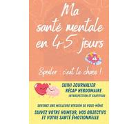 Journal de Suivi de Santé Mentale : Carnet Quotidien pour le Bien-Être Émotionnel, la Santé Mentale et la Gestion de l'Anxiété | Suivi de l'Humeur, ... pour Soulager le Stress et la Dépression