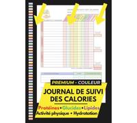 Journal de Suivi des Calories et de l'Alimentation - Édition Couleur: Carnet quotidien structuré pour perte de poids, rééquilibrage alimentaire et ... activité physique, sommeil et hydratation.