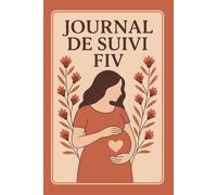Journal de Suivi FIV: Carnet à Remplir pour la Fécondation In Vitro | Cahier de Bord PMA | Agenda Personnel de Procréation Médicalement Assistée
