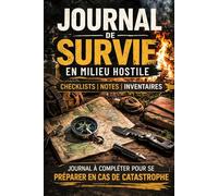 Journal de Survie en Milieu Hostile: Le Carnet de Bord Indispensable pour l'Autonomie et la Préparation (Checklists, Inventaires & Notes)