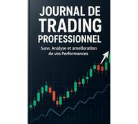 Journal de Trading Professionnel : 150 Pages de Suivi et d'Analyse: Guide simple et efficace pour suivre, analyser et améliorer vos performances de trading
